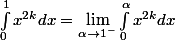 \int_{0}^{1}x^{2k}dx=\lim_{\alpha \rightarrow 1^-}\int_{0}^{\alpha}{x^{2k}dx}
